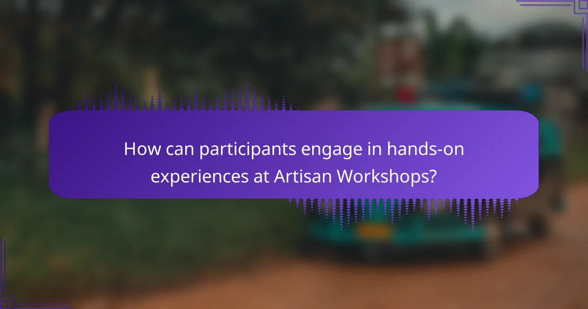 How can participants engage in hands-on experiences at Artisan Workshops?