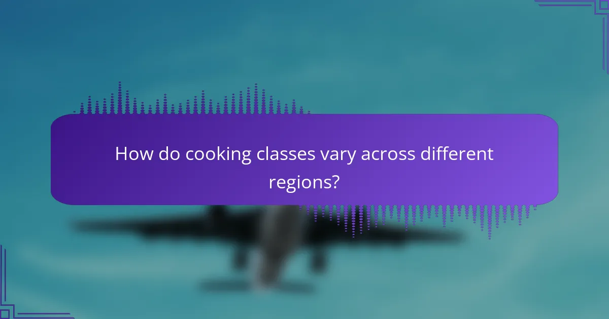 How do cooking classes vary across different regions?