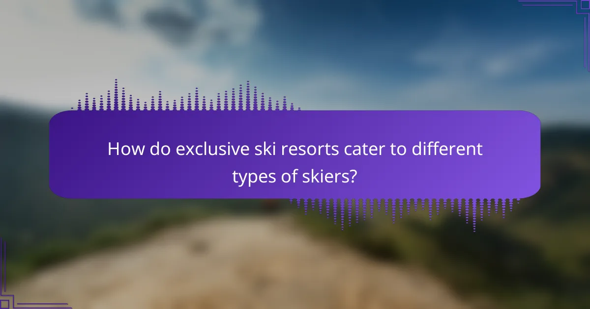 How do exclusive ski resorts cater to different types of skiers?
