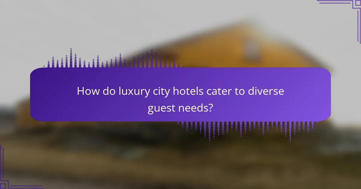 How do luxury city hotels cater to diverse guest needs?