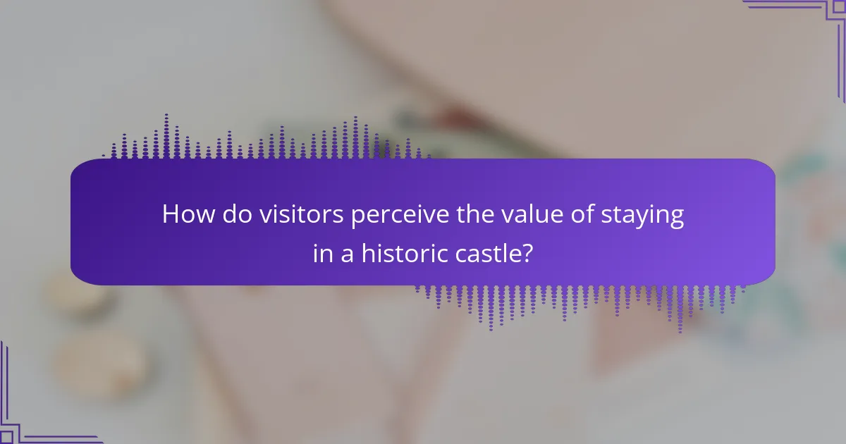 How do visitors perceive the value of staying in a historic castle?