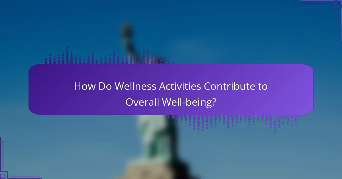 How Do Wellness Activities Contribute to Overall Well-being?