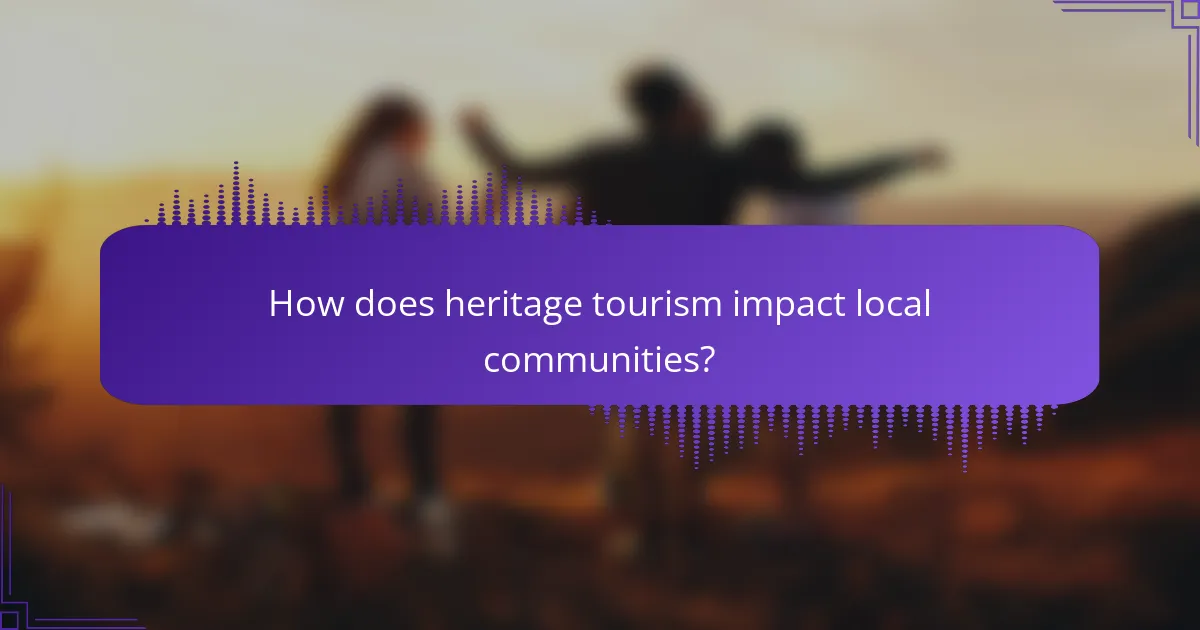 How does heritage tourism impact local communities?