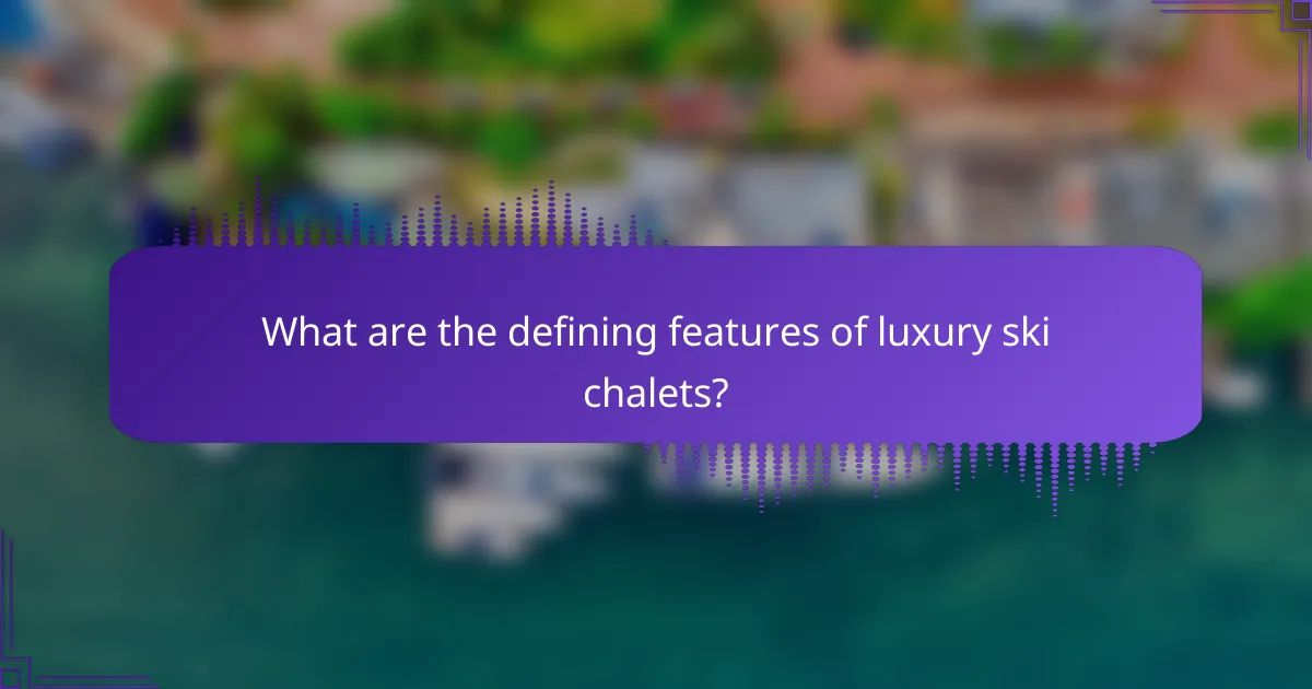 What are the defining features of luxury ski chalets?