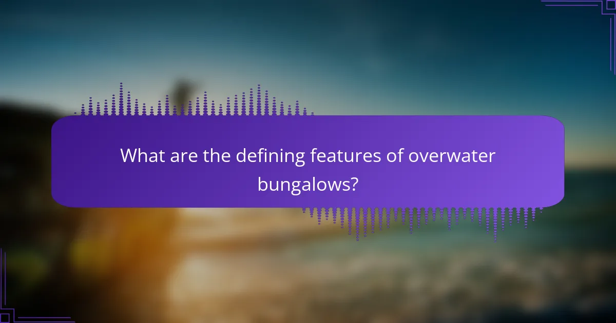 What are the defining features of overwater bungalows?