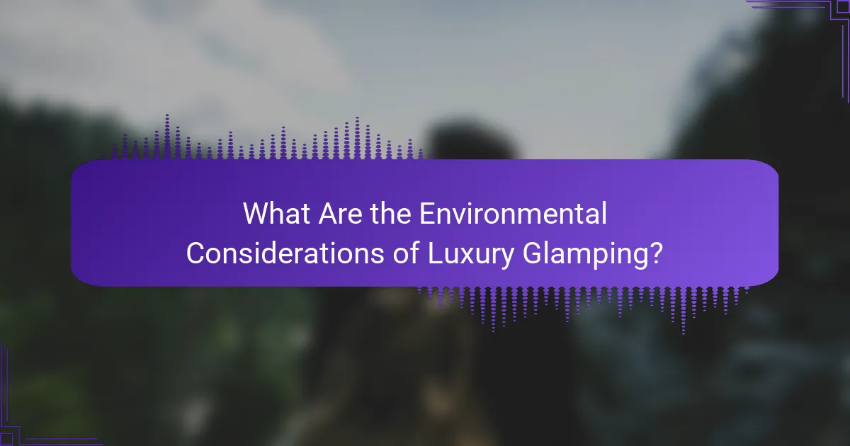 What Are the Environmental Considerations of Luxury Glamping?