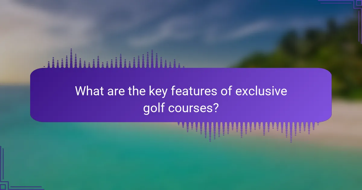 What are the key features of exclusive golf courses?