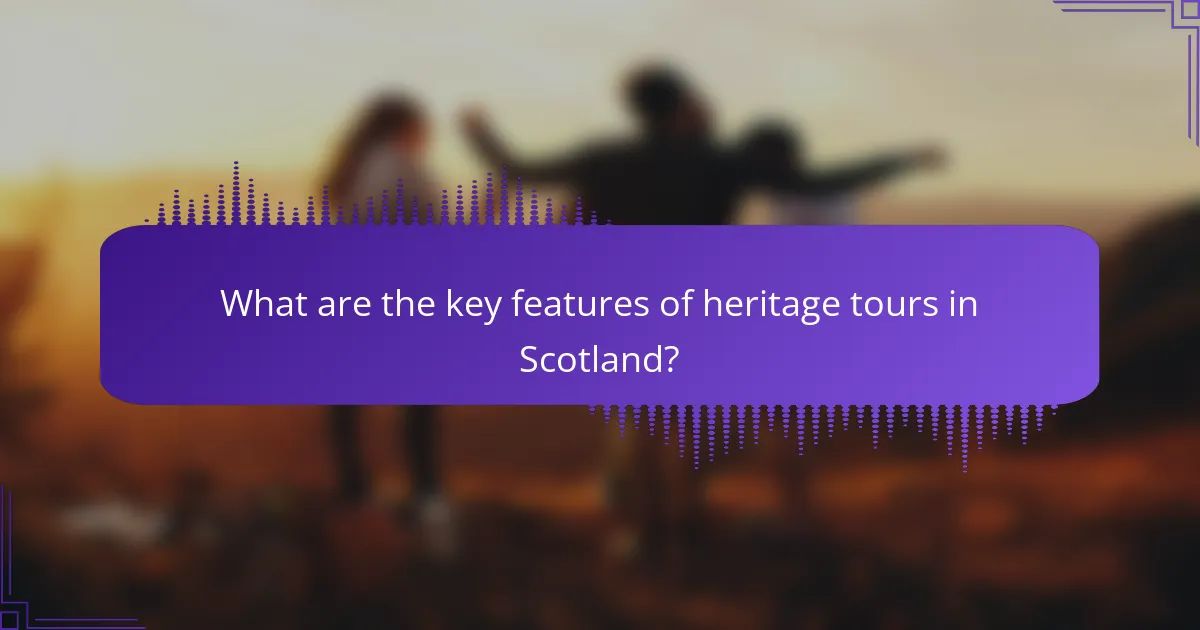 What are the key features of heritage tours in Scotland?