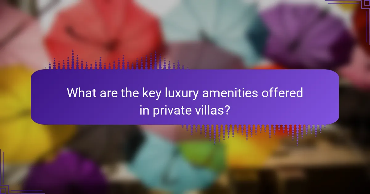 What are the key luxury amenities offered in private villas?