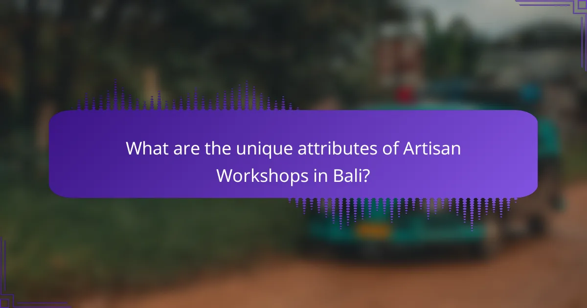 What are the unique attributes of Artisan Workshops in Bali?