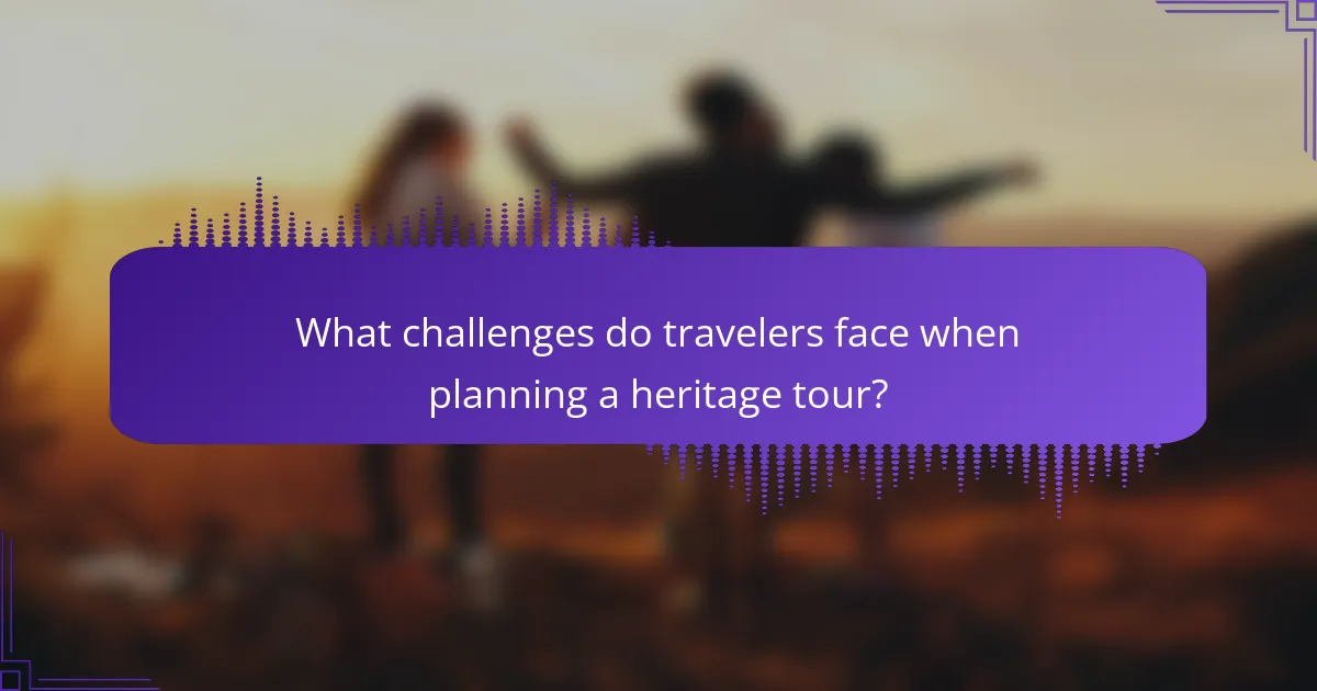 What challenges do travelers face when planning a heritage tour?