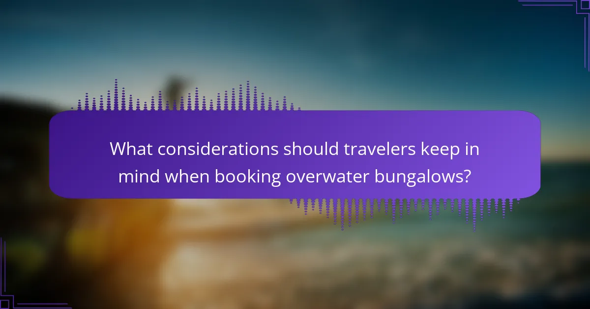 What considerations should travelers keep in mind when booking overwater bungalows?