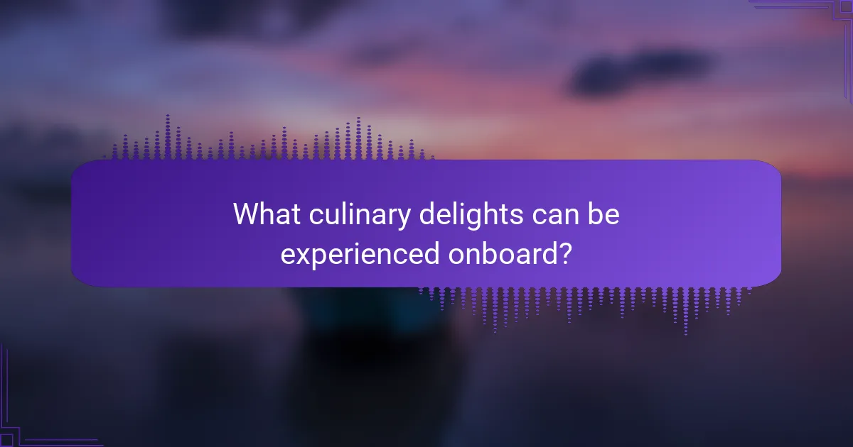 What culinary delights can be experienced onboard?