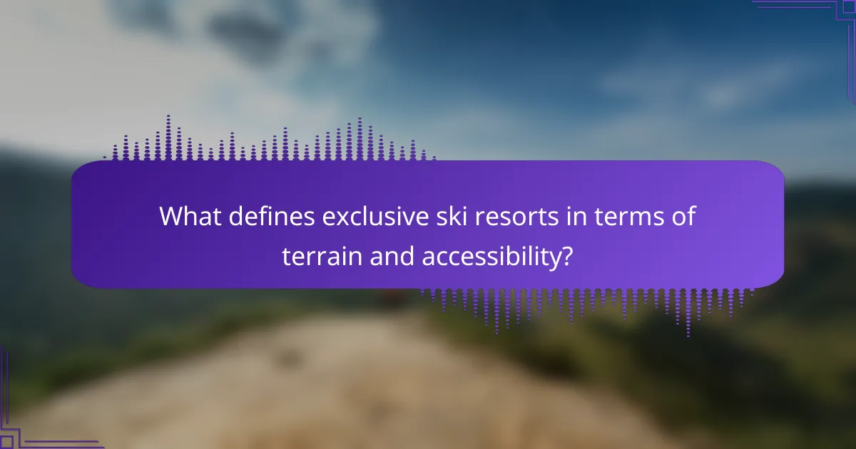 What defines exclusive ski resorts in terms of terrain and accessibility?