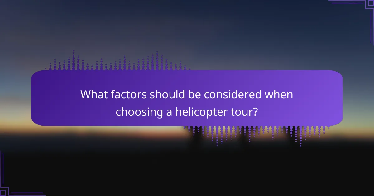 What factors should be considered when choosing a helicopter tour?