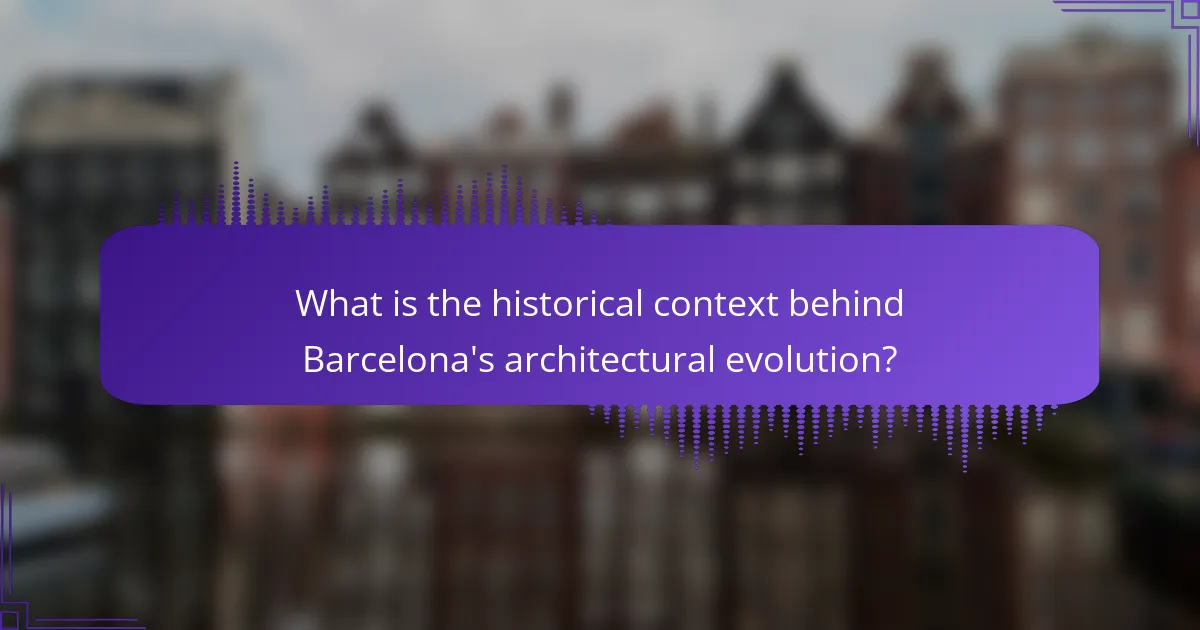 What is the historical context behind Barcelona's architectural evolution?
