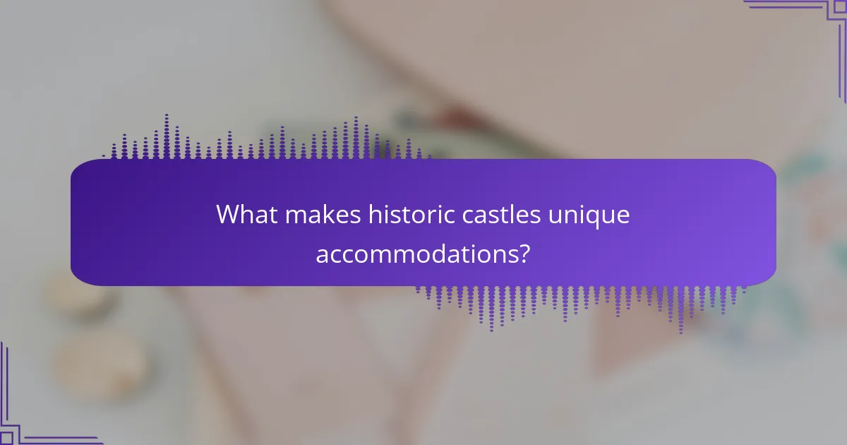 What makes historic castles unique accommodations?