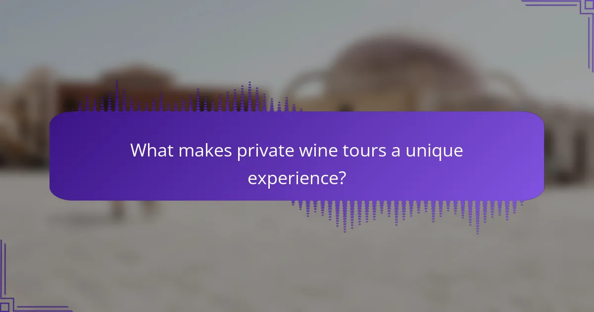 What makes private wine tours a unique experience?