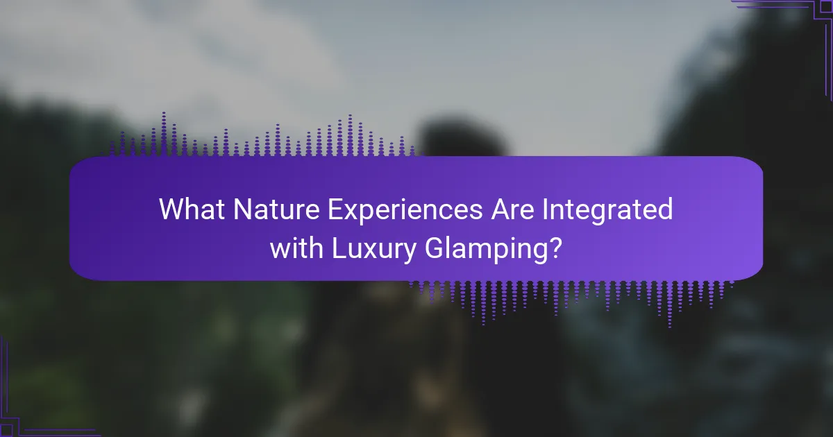 What Nature Experiences Are Integrated with Luxury Glamping?
