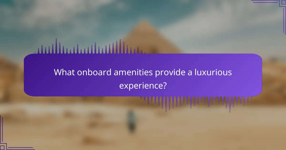 What onboard amenities provide a luxurious experience?