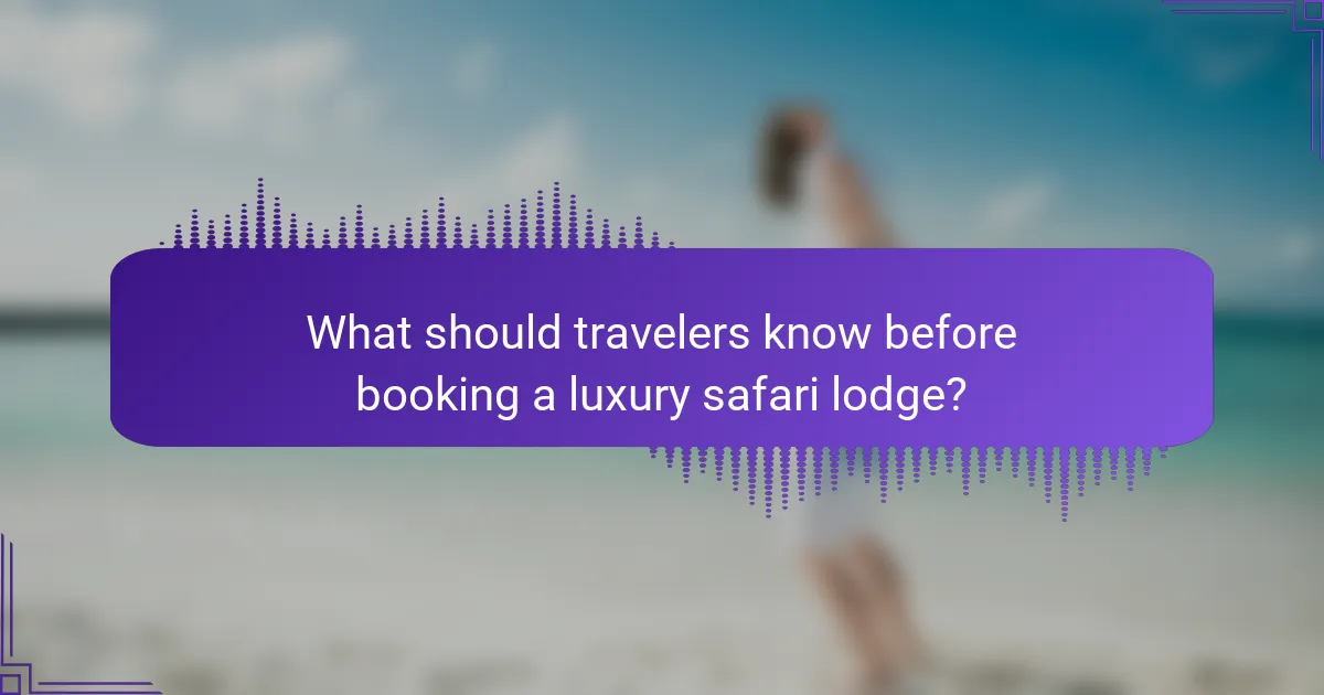 What should travelers know before booking a luxury safari lodge?