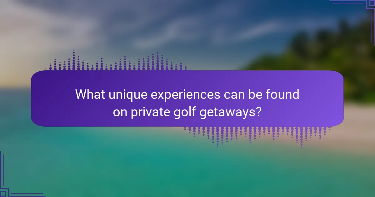 What unique experiences can be found on private golf getaways?
