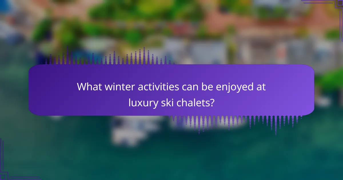 What winter activities can be enjoyed at luxury ski chalets?