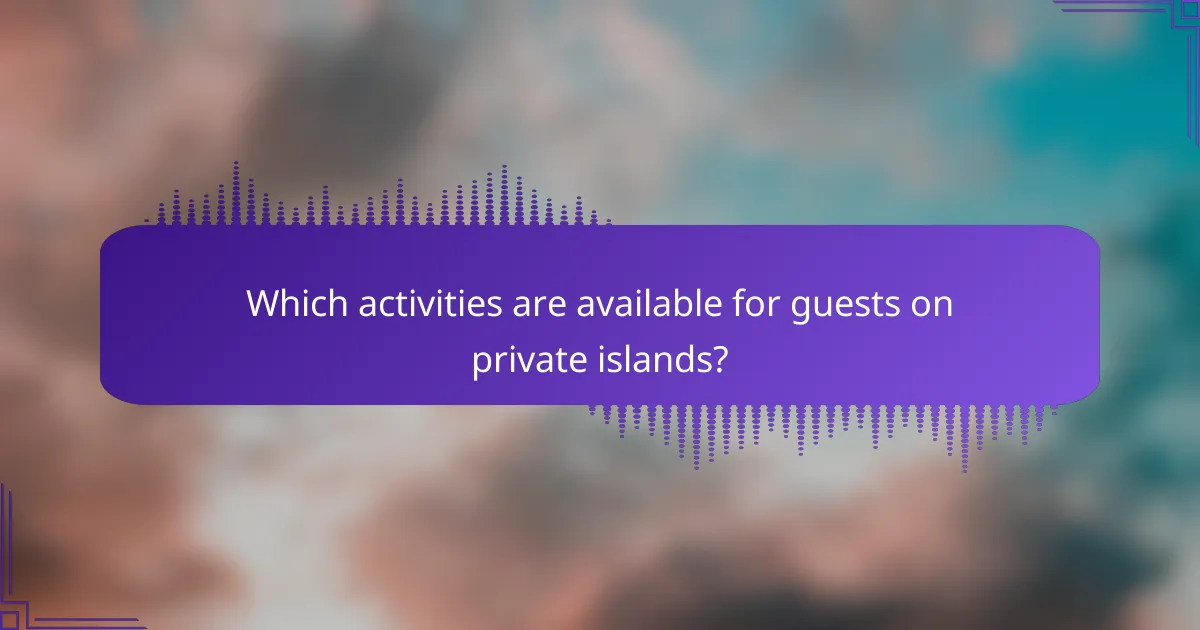 Which activities are available for guests on private islands?