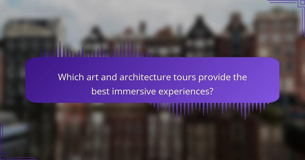 Which art and architecture tours provide the best immersive experiences?