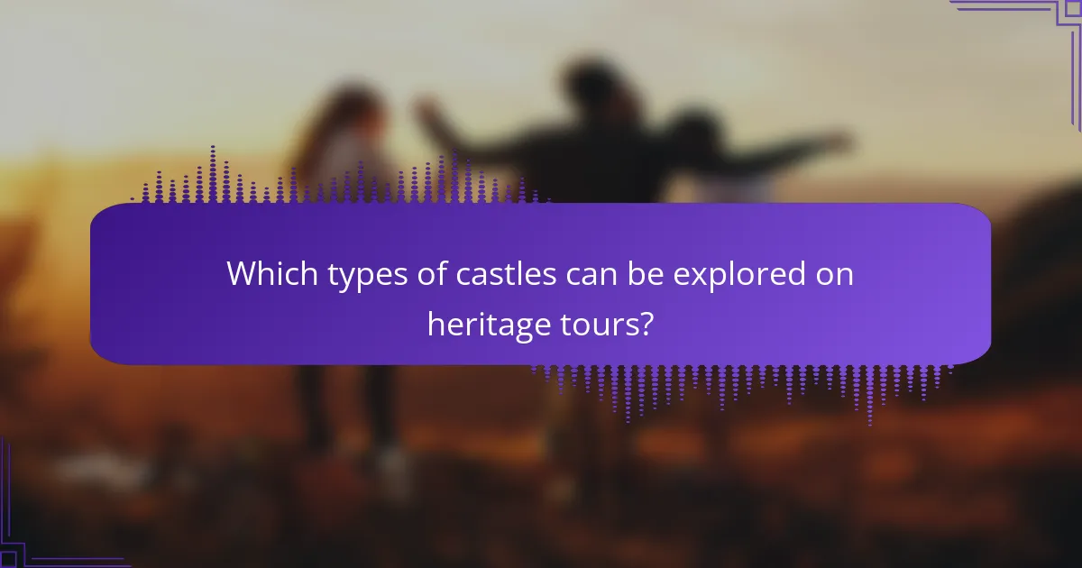 Which types of castles can be explored on heritage tours?