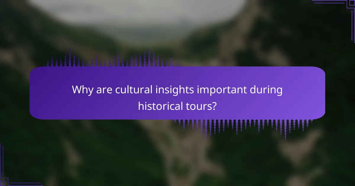 Why are cultural insights important during historical tours?