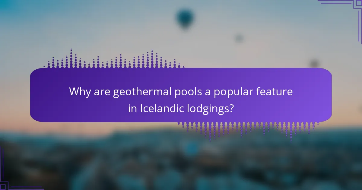 Why are geothermal pools a popular feature in Icelandic lodgings?